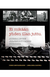 Ei mikään yhden illan juttu. Journalistien järjestäytymisen vuosisata
