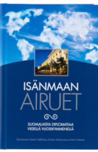 Isänmaan airuet - Suomalaista diplomatiaa viidellä vuosikymmenellä