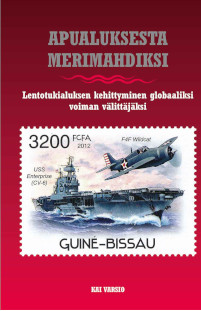Apualuksesta merimahdiksi - Lentotukialuksen kehittyminen globaaliksi voiman välittäjäksi