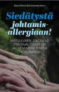Siedätystä johtamisallergiaan! Vastuullinen johtajuus itseohjautuvuuden ja luovuuden tukena työelämässä